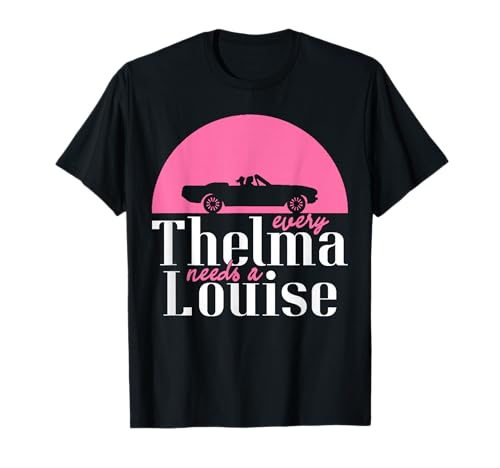 Every Thelma Needs A Louise - Bestfriends T-Shirt