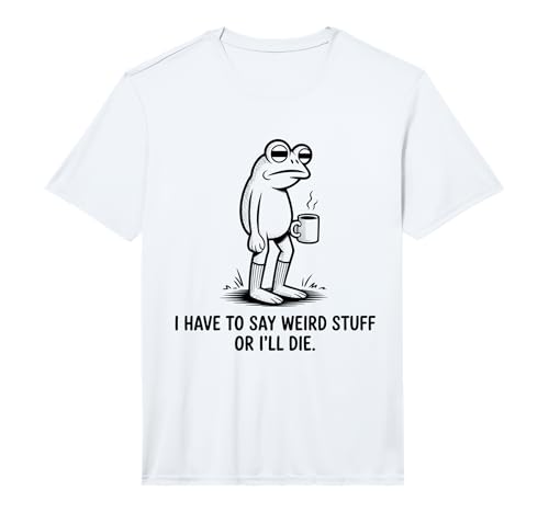 I Have to Say Weird Stuff Or I'll Die Funny Frog Meme Retro Performance T-Shirt