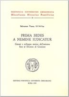 Prima Sedes a Nemine Indicatur: Genesi E Sviluppo Storico Dell'assioma Fino Al Decreto Di Graziano 8876526625 Book Cover