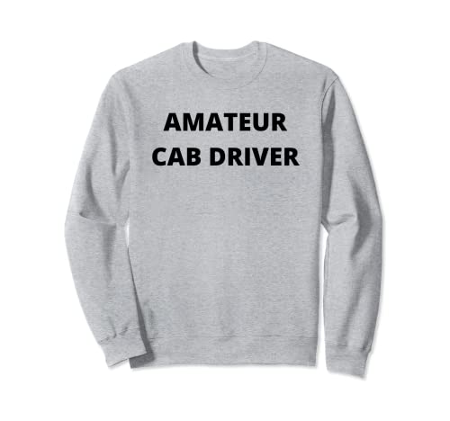 Amateur Cab Driver Ride Share Sweatshirt
