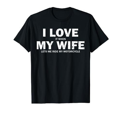 Funny I Love It When My Wife Me Lets Ride My Motorcycle Camiseta