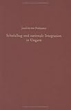  Schulalltag und nationale Integration in Ungarn: Slowaken, Rumänen und Siebenbürger Sachsen in der Auseinandersetzung mit der ungarischen Staatsidee 1867-1914 (Südosteuropäische Arbeiten, Band 115)