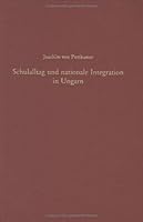 Schulalltag Und Nationale Integration in Ungarn: Slowaken, Rumänen Und Siebenbürger Sachsen in Der Auseinandersetzung Mit Der Ungarischen Staatsidee 1 3486567411 Book Cover