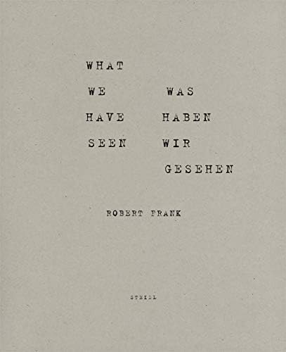 Robert Frank: What we have seen. Was haben wir gesehen