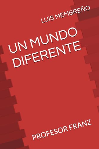 UN MUNDO DIFERENTE: PROFESOR FRANZ (Spanish Edition)