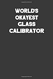  World\'s Okayest Glass Calibrator: Blank Lined Notebook Journal to Write In