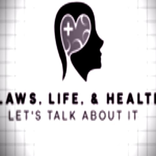 Couverture de Laws, Life, & Health: Let&rsquo;s Talk About It