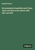 Die preussische Expedition nach China, Japan und Siam in den Jahren 1860, 1861 und 1862 3386442390 Book Cover