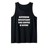 COFFEE TEE SUFFERING SUCCOTASH THIS COFFEE IS GOOD