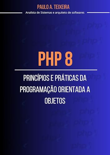 PHP 8: Princípios e Práticas da Programação Orientada a Objetos