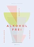 Alkoholfrei: Grundlagen Rezepte Pairings - Nicole Klauß 