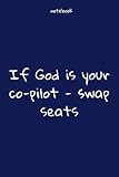  Notebook : Notebook Paper - If God is your co-pilot - swap seats - (funny notebook quotes): Lined Notebook Motivational Quotes ,120 pages ,6x9 , Soft cover, Matte finish. Journal notebook