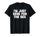 Photo Gallery i m just here for the sex t-shirt divertente dicendo sesso sarcastico maglietta Photo Gallery i m just here for the sex t-shirt divertente dicendo sesso sarcastico maglietta