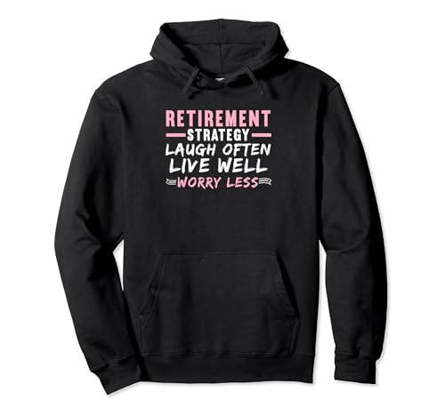 Ruhestandsstrategie Laugh Often Live Well Worry Less Pullover Hoodie