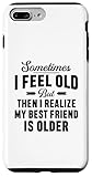 Sometimes I feel old but then I realize Tee