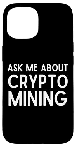 ASK ME ABOUT CRYPTO MINING Proof Of Work GPU ASIC Miners �X�}�z�P�[�X iPhone 15 �p