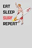  Eat Sleep Surf Repeat: Cool Gift Notebook for Surf Lovers Women-Men-Boss-Coworkers-Colleagues-Students-Friends - ( 6\'\' x 9\'\' 120 Pages ) Composition White Blank Lined, Soft Cover, Matte Finish.
