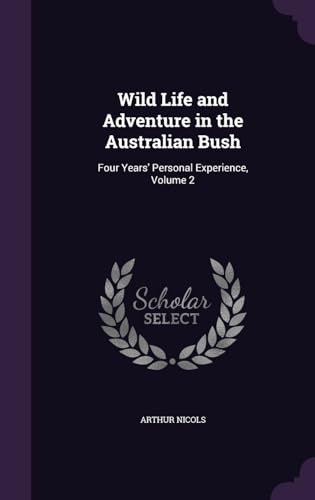 Wild Life and Adventure in the Australian Bush: Four Years' Personal Experience, Volume 2