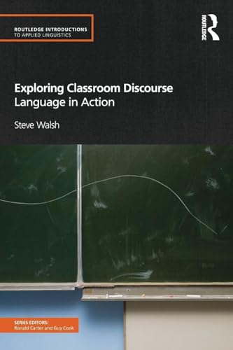 Exploring Classroom Discourse: Language in Action (Routledge Introductions to Applied Linguistics) Exploring Classroom Discourse: Language in Action (Routledge Introductions to Applied Linguistics)