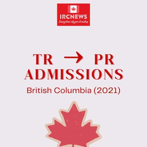 Canada Immigration TR to PR Admissions in British Columbia (2021) Podcast Por  arte de portada