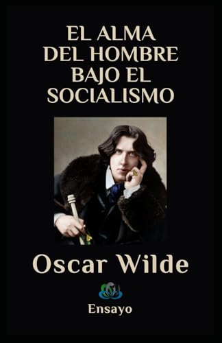 El Alma Del Hombre Bajo El Socialismo: Ensayo