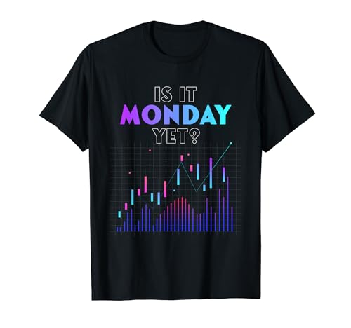 Is it Monday Yet Funny Stock Market Trading & Investing T-Shirt