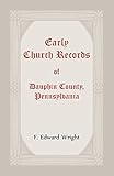 Early Church Records Of Dauphin County, Pennsylvania