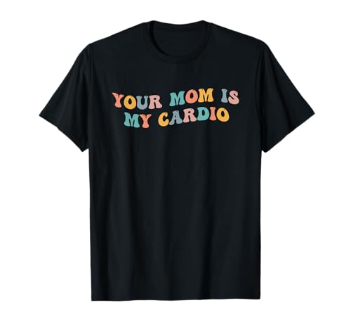 Your Mom Is My Cardio Meme Divertido Entrenamiento Humor Ejercicio Gimnasio Camiseta