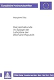 Die Heimatkunde im Spiegel der Lehrpläne der Weimarer Republik: Dissertationsschrift (Europäische Hochschulschriften / European University Studies / ... Education / Série 11: Pédagogie, Band 396)