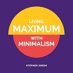 Living Maximum with Minimalism Audiolibro Por Stephen Green arte de portada