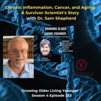 253 Chronic Inflammation, Cancer and Aging: A Survivor Scientist's Story with Sam Shepherd Podcast Por  arte de portada