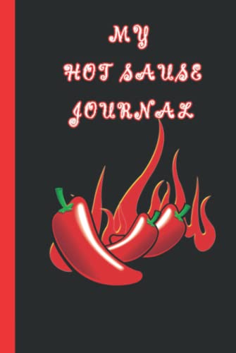 HOT SAUCE TASTING JOURNAL: Funny Hot Sauce Tasting, book for lovers of fiery food, Log Book for Recording Hot Sauce Tastings Impressions, Blank ... Unique Hot Sauce Lover Gifts for Men & Women