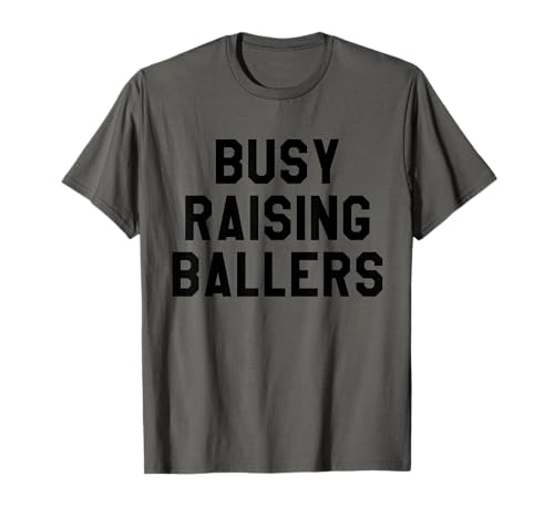 Busy Raising Ballers Shirt,Mens Womens I Only Raise Ballers T-Shirt