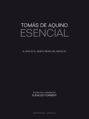 Tomás de Aquino Esencial. El ente es el objeto propio del intelecto (Spanish Edition)