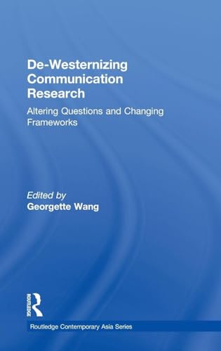 De-Westernizing Communication Research: Altering Questions and Changing Frameworks (Routledge Contemporary Asia Series, 25) view 2