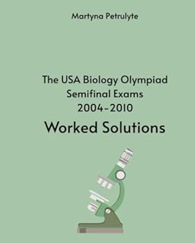 The USA Biology Competition Semifinal Exams 2004 - 2010 Worked Solutions