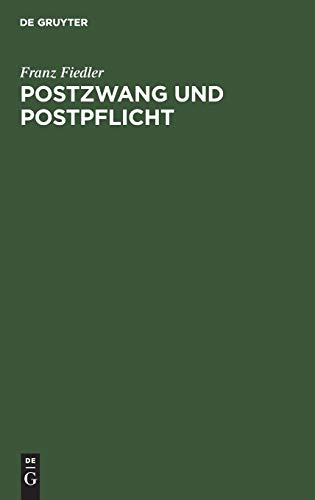 Postzwang und Postpflicht: Ein Beitrag zur Volkswirtschaftslehre (German Edition)