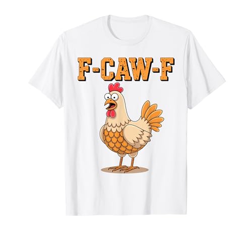 Funny F-Caw-F Chicken Rooster FCAWF Chicken Maglietta