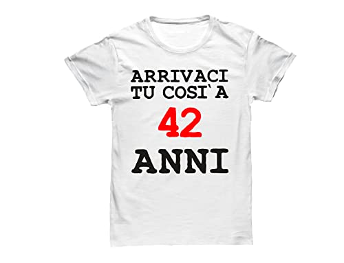 Bulabadoo Tshirt Compleanno 42 Anni - Arrivaci tu così a 42 Anni - Tshirt Compleanno Uomo - Maglietta Compleanno Simpatica - Idea Regalo Compleanno 42 Anni - Idea Regalo Uomo