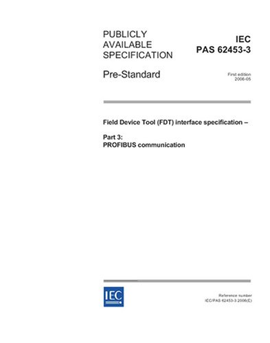 IEC/PAS 62453-3 Ed. 1.0 en:2006, Field Device Tool (FDT) Interface specification - Part 3: PROFIBUS communication
