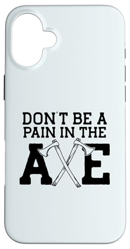 DON'T BE A PAIN IN IN THE AXE Throwing Meme X}zP[X iPhone 16 Plus p