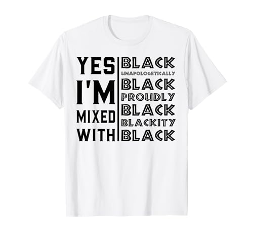 Sì, sono mescolato con il nero per il mese della storia dei neri Maglietta