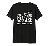 Fear is Not My Future. You are Jeremiah 29:11 Premium Tri-Blend T-Shirt
