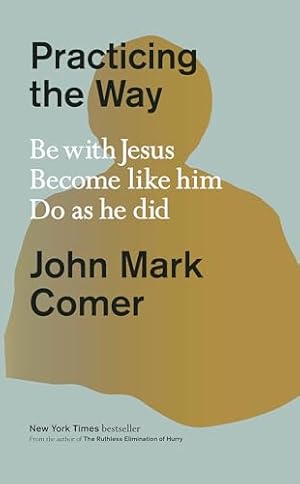 Book cover Practicing the Way: Be with Jesus. Become like him. Do as he did.