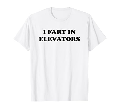 I Fart In Elevators T-Shirt