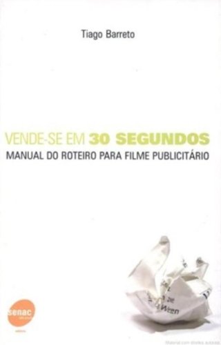Vende-Se Em 30 Segundos. Manual Do Roteiro Para Filme Publicitario