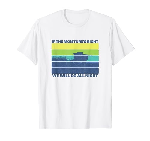 Combine Driving Harvest Funny Farming, si la humedad es... Camiseta
