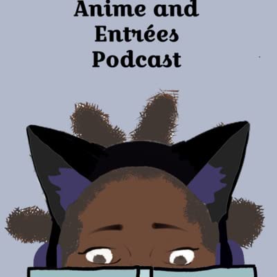 Anime and Entrees - Episode 2