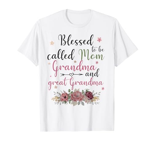 Blessed to Be Called Mom Grandma and Great Grandma T-Shirt