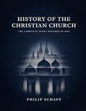 History Of The Christian Church (The Complete Eight Volumes In One)